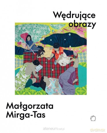 Wędrujące obrazy. Małgorzata Mirga-Tas [KSIĄŻKA]