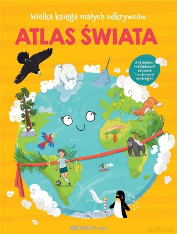 Wielka księga małych odkrywców. Atlas świata [KSIĄŻKA]