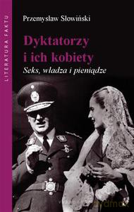 Dyktatorzy i ich kobiety. Seks, władza i pieniądze - Słowiński Przemysław [KSIĄŻKA]