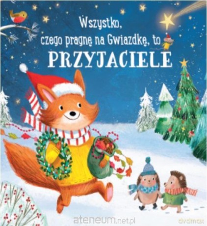 Wszystko, czego pragnę na gwiazdkę, to przyjaciele [KSIĄŻKA]