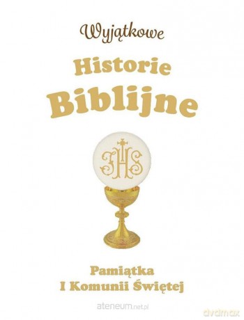 Wyjątkowe Historie Biblijne. Pamiątka I Komunii Św