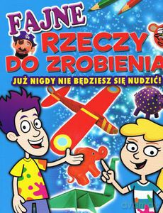 Fajne rzeczy do zrobienia. Już nigdy nie będziesz się nudzić! - Henry Sally, Cook Trevor, Worms Penny [KSIĄŻKA]