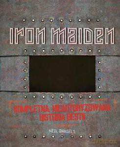 IRON MAIDEN Kompletna, nieautoryzowana historia bestii - Daniels Neil [KSIĄŻKA]