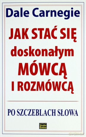 Jak stać się doskonałym mówcą i rozmówcą. Po szczeblach słowa - Carnegie Dale [KSIĄŻKA]
