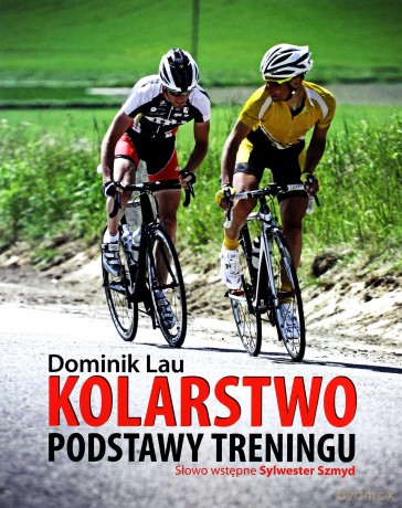 Kolarstwo. Podstawy treningu - Lau Dominik [KSIĄŻKA]