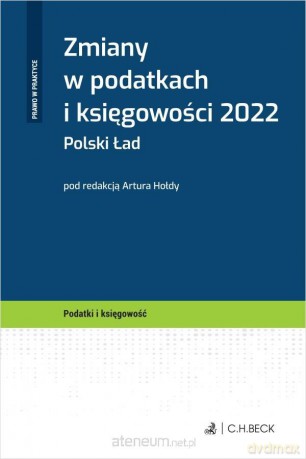 Zmiany w podatkach i księgowości 2022. Polski Ład [KSIĄŻKA]