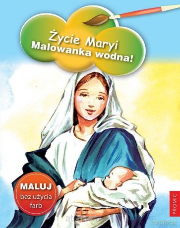 Życie Maryi. Malowanka wodna! [KSIĄŻKA]