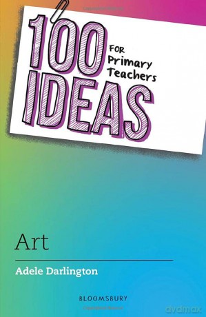 100 Ideas For Primary Teachers Art - Adele Darlington [KSIĄŻKA]