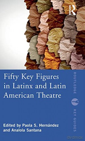 50 Key Latinx Figures In Theatre - - Paola S. Hernández [KSIĄŻKA]