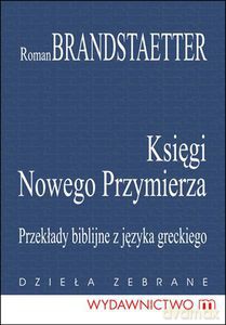 Księgi Nowego Przymierza. Przekłady biblijne z języka greckiego - Brandstaetter Roman [KSIĄŻKA]