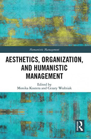 Aesthetics Organization & Humanistic Man - Monika Kostera [KSIĄŻKA]