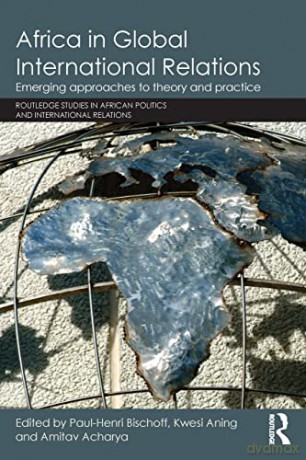 Africa In Global International Relations - Paul-Henri Bischoff [KSIĄŻKA]
