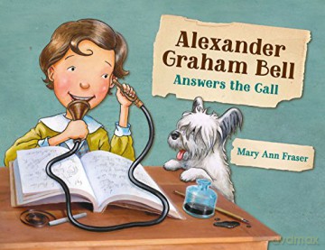Alexander Graham Bell Answers The Call - Mary Ann Fraser [KSIĄŻKA]