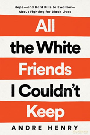 All The White Friends I Couldnt Keep - Andre Henry [KSIĄŻKA]