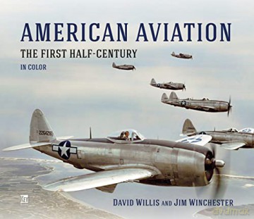 American Aviation The First Half Century - David Willis [KSIĄŻKA]