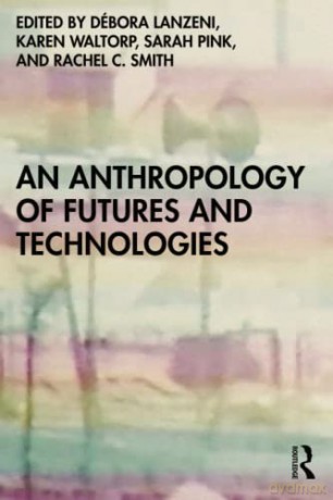 An Anthropology Of Futures And Tech - Débora Lanzeni [KSIĄŻKA]