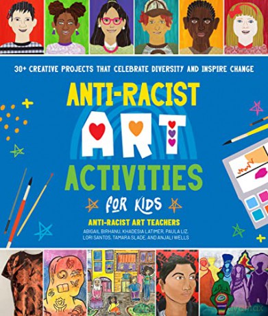 Anti Racist Art Activities For Kids - Anti-Racist Art Teachers [KSIĄŻKA]