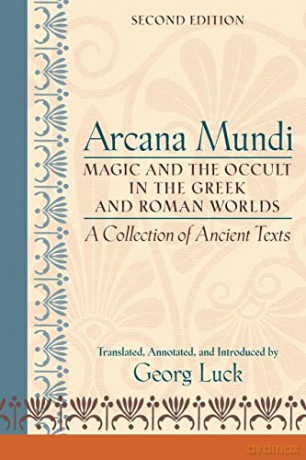 Arcana Mundi 8211 Magic And The Occu - Georg Luck [KSIĄŻKA]