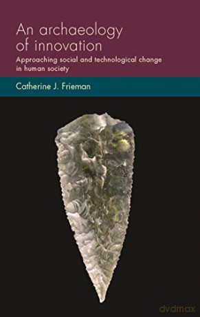 Archaeology Of Innovation - Catherine J. Frieman [KSIĄŻKA]
