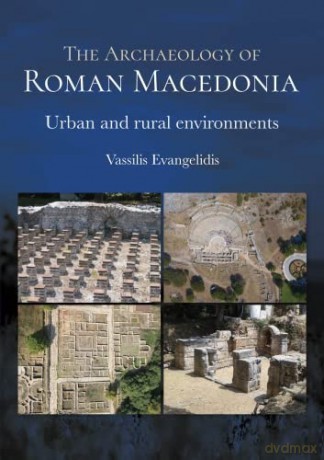 Archaeology Of Roman Macedonia - Vassilis Evangelidis [KSIĄŻKA]