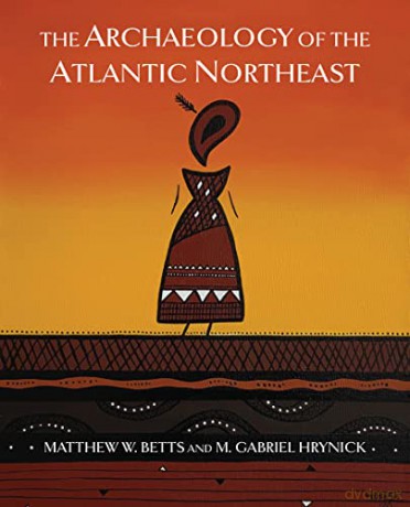 Archaeology Of The Atlantic Northeast - Matthew Betts [KSIĄŻKA]