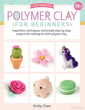 Art Makers Polymer Clay For Beginners - Emily Chen [KSIĄŻKA]