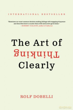 Art Of Thinking Clearly Intl The - Rolf Dobelli [KSIĄŻKA]