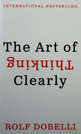 Art Of Thinking Clearly Intl The - Rolf Dobelli [KSIĄŻKA]