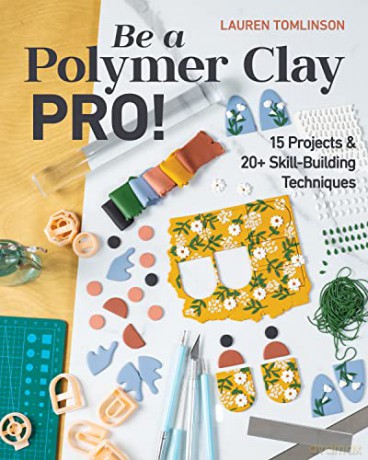 Be A Polymer Clay Pro - Lauren Tomlinson [KSIĄŻKA]