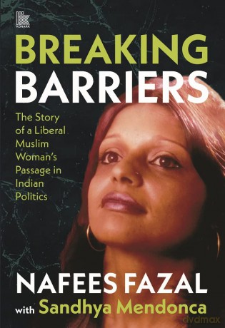 Beaking Barriers The Story Of A Liberal - NAFEES FAZAL with Sandhya Mendonca [KSIĄŻKA]