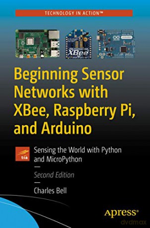 Beginning Sensor Networks With Xbee Rasp - Charles Bell [KSIĄŻKA]
