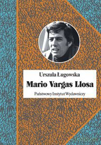 Mario Vargas Llosa. Literatura, polityka i Nobel - Ługowska Urszula [KSIĄŻKA]