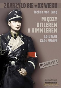 Między Hitlerem a Himmlerem. Adiutant Karl Wolff - Lang von Jochen [KSIĄŻKA]