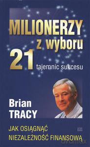 Milionerzy z wyboru. 21 tajemnic sukcesu (dodruk 2012) - Tracy Brian [KSIĄŻKA]