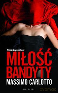 Miłość bandyty (dodruk 2012) - Carlotto Massimo [KSIĄŻKA]