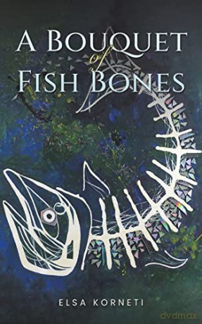 Bouquet Of Fish Bones - Elsa Korneti [KSIĄŻKA]