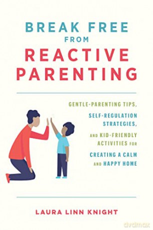 Break Free From Reactive Parenting - Laura Linn [KSIĄŻKA]