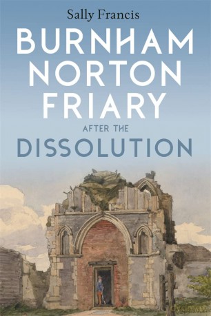 Burnham Norton Friary After The Dissolut - Sally Francis [KSIĄŻKA]