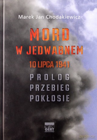 Mord w Jedwabnem, 10 lipca 1941. Prolog, Przebieg, Pokłosie - Chodakiewicz Marek Jan [KSIĄŻKA]