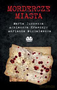 Mordercze miasta - Guzowska M., Krawczyk A., Michalewska A. [KSIĄŻKA]