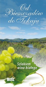 Od Bieszczadów do Tokaju. Szlakiem wina białego - Orłowski Stanisław [KSIĄŻKA]