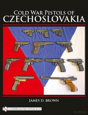Cold War Pistols Of Czechoslovakia - James D. Brown [KSIĄŻKA]