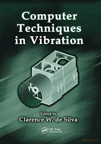 Computer Techniques In Vibration - Clarence W. de Silva [KSIĄŻKA]