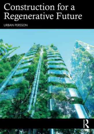 Construction For A Regenerative Future - Urban Persson [KSIĄŻKA]