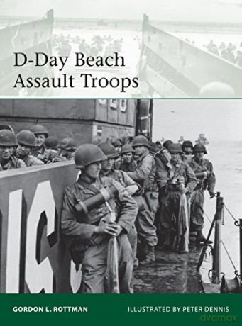D Day Beach Assault Troops - Gordon L. Rottman [KSIĄŻKA]