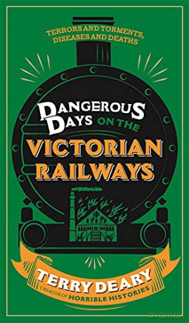 Dangerous Days On The Victorian Railways - Terry Deary [KSIĄŻKA]