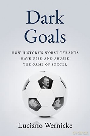 Dark Goals How Historys Worst Tyranthb - Lucinao Wernicke [KSIĄŻKA]