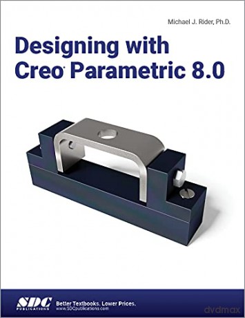 Designing With Creo Parametric 8.0 - Michael J. Rider [KSIĄŻKA]