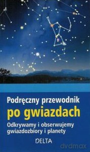 Podręczny przewodnik po gwiazdach. Odkrywamy i obserwujemy gwiazdozbiory i planety - Opracowanie zbiorowe [KSIĄŻKA]
