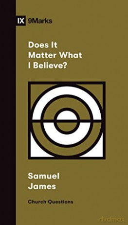 Does It Matter What I Believe - Samuel James [KSIĄŻKA]